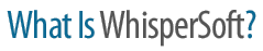 What Is WhisperSoft?